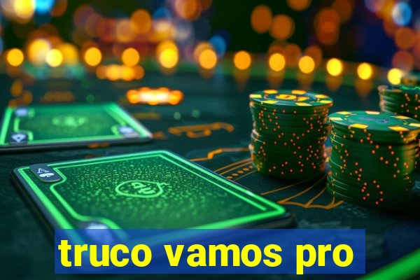 truco vamos pro